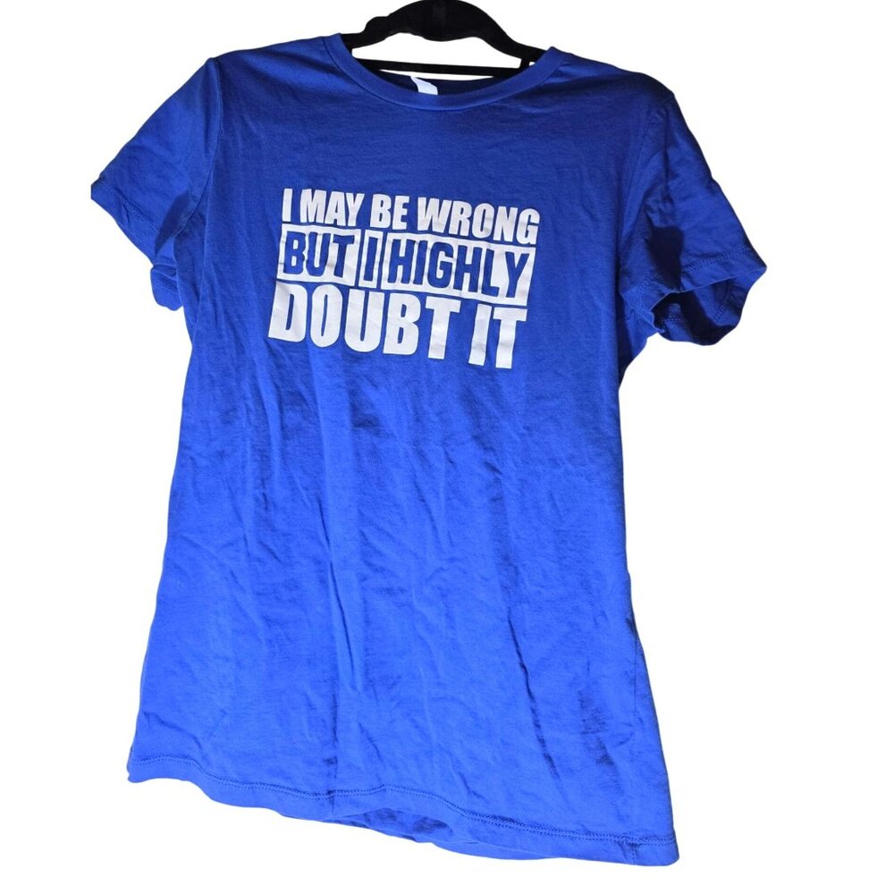 I May Be Wrong But I Highly Doubt It Bella+Canvas Blue Cotton T-Shirt XL